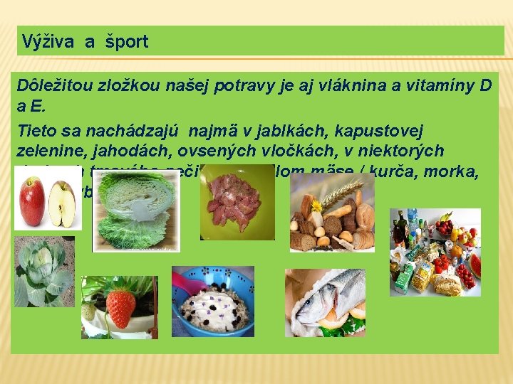 Výživa a šport Dôležitou zložkou našej potravy je aj vláknina a vitamíny D a