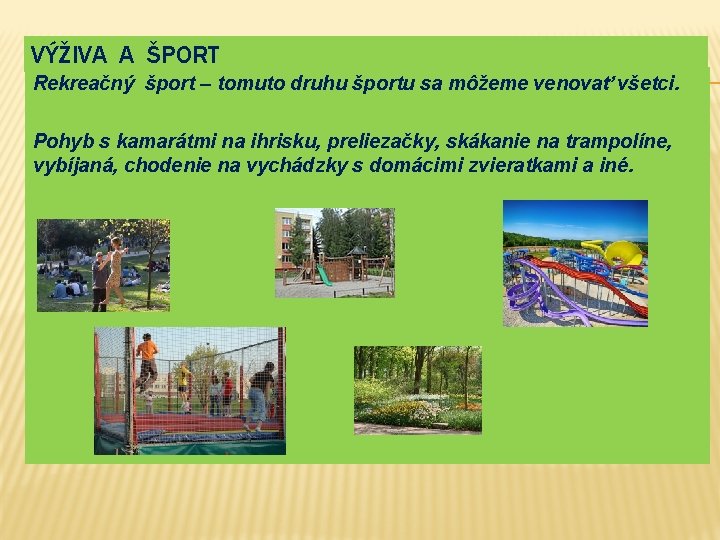 VÝŽIVA A ŠPORT Rekreačný šport – tomuto druhu športu sa môžeme venovať všetci. Pohyb