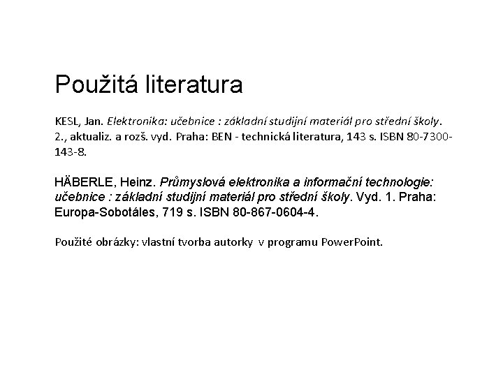 Použitá literatura KESL, Jan. Elektronika: učebnice : základní studijní materiál pro střední školy. 2.