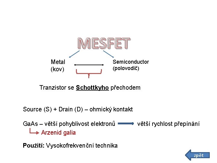 MESFET Metal (kov) Semiconductor (polovodič) Tranzistor se Schottkyho přechodem Source (S) + Drain (D)