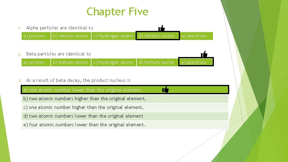 Chapter Five 1. Alpha particles are identical to a) protons 2. c) Hydrogen atoms