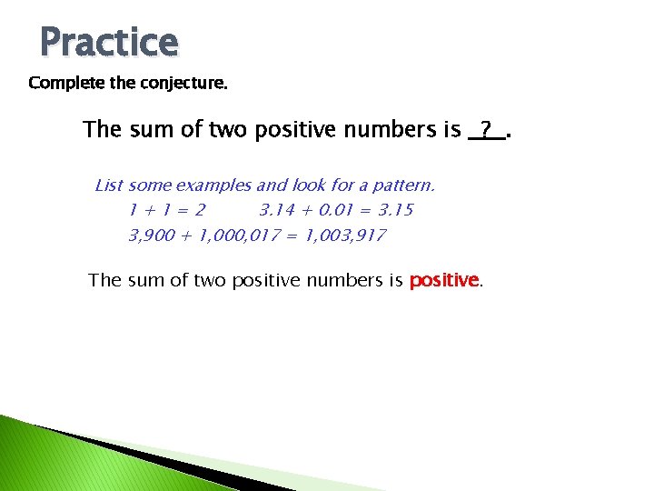 Practice Complete the conjecture. The sum of two positive numbers is ? . List