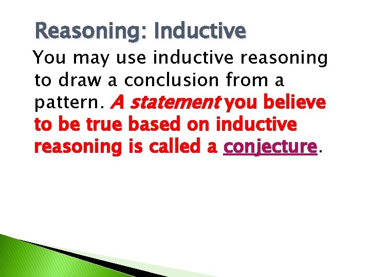 Reasoning: Inductive You may use inductive reasoning to draw a conclusion from a pattern.