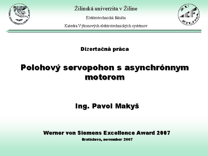 Žilinská univerzita v Žiline Elektrotechnická fakulta Katedra Výkonových elektrotechnických systémov Dizertačná práca Polohový servopohon