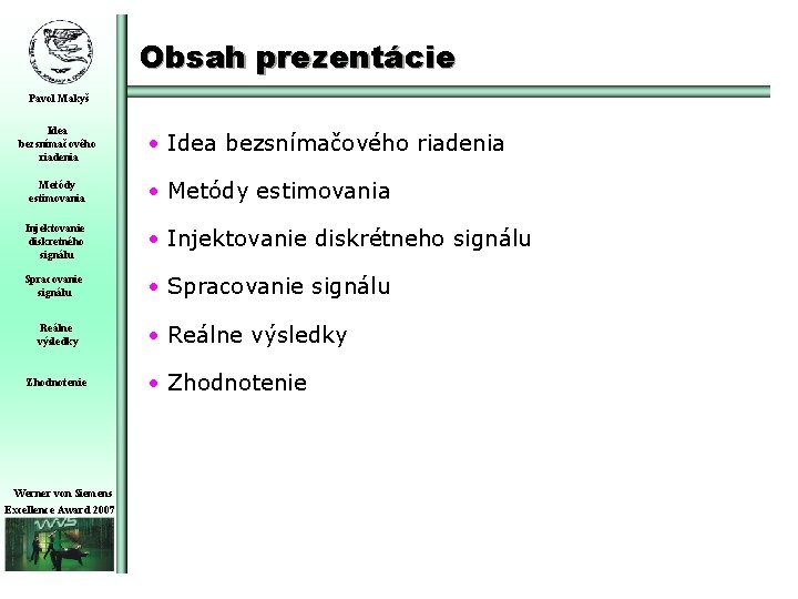 Obsah prezentácie Pavol Makyš Idea bezsnímačového riadenia • Idea bezsnímačového riadenia • Metódy estimovania