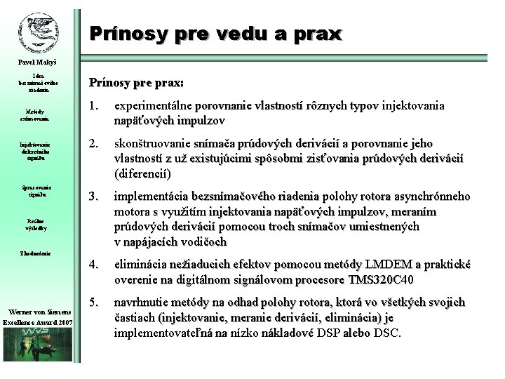 Prínosy pre vedu a prax Pavol Makyš Idea bezsnímačového riadenia Prínosy pre prax: Metódy