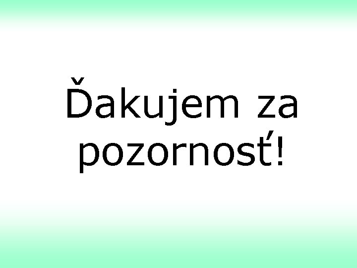 Ďakujem za pozornosť! 