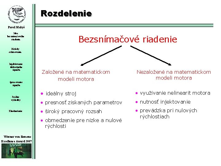 Rozdelenie Pavol Makyš Idea bezsnímačového riadenia Bezsnímačové riadenie Metódy estimovania Injektovanie diskretného signálu Spracovanie