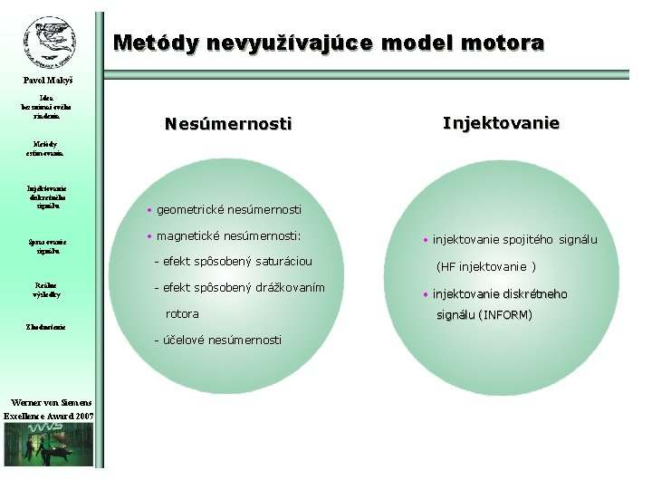 Metódy nevyužívajúce model motora Pavol Makyš Idea bezsnímačového riadenia Nesúmernosti Injektovanie Metódy estimovania Injektovanie