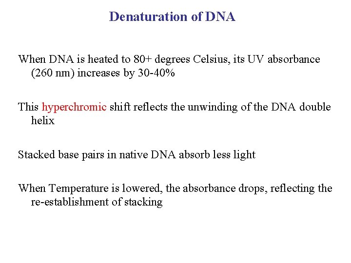 Denaturation of DNA When DNA is heated to 80+ degrees Celsius, its UV absorbance