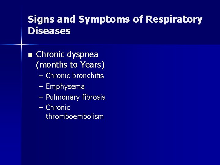 Signs and Symptoms of Respiratory Diseases n Chronic dyspnea (months to Years) – –