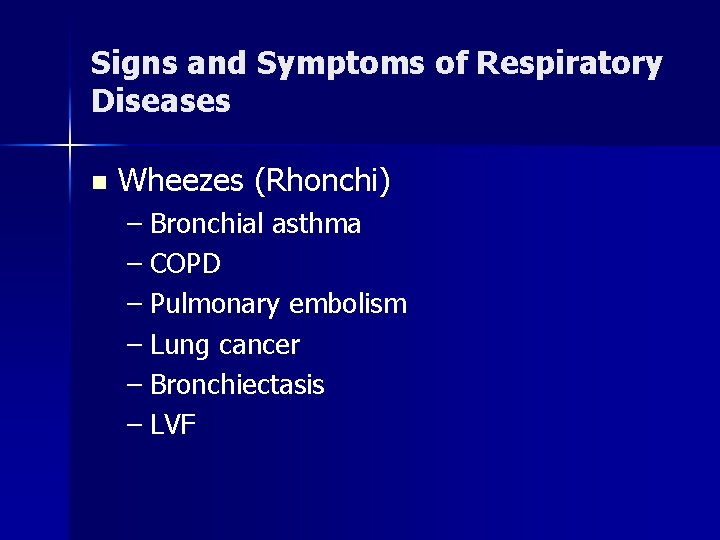 Signs and Symptoms of Respiratory Diseases n Wheezes (Rhonchi) – Bronchial asthma – COPD