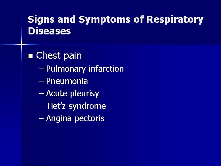 Signs and Symptoms of Respiratory Diseases n Chest pain – Pulmonary infarction – Pneumonia