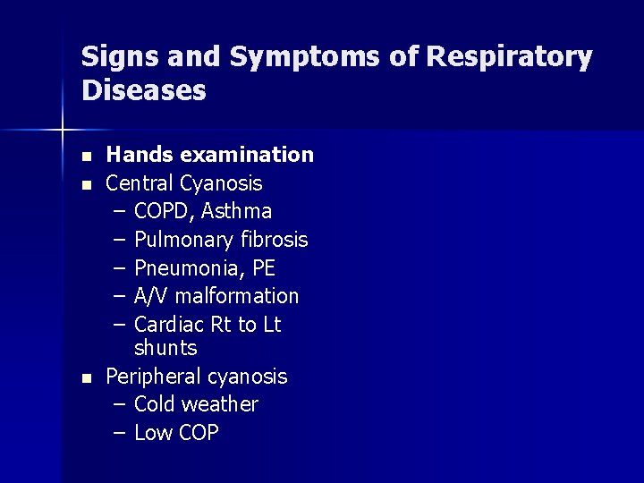 Signs and Symptoms of Respiratory Diseases n n n Hands examination Central Cyanosis –