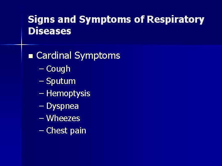 Signs and Symptoms of Respiratory Diseases n Cardinal Symptoms – Cough – Sputum –