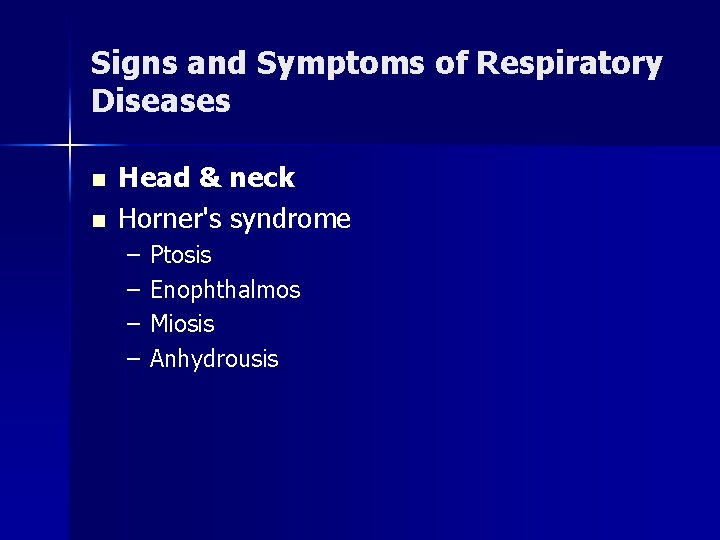 Signs and Symptoms of Respiratory Diseases n n Head & neck Horner's syndrome –
