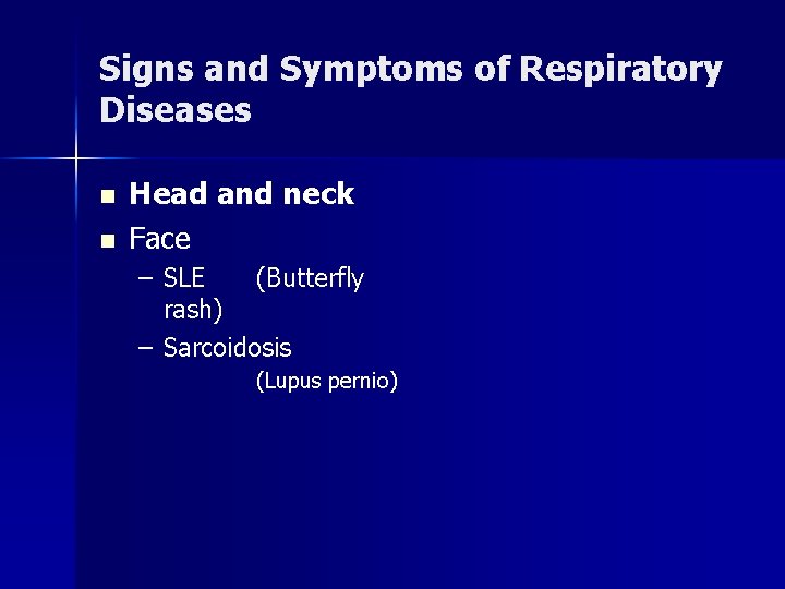 Signs and Symptoms of Respiratory Diseases n n Head and neck Face – SLE