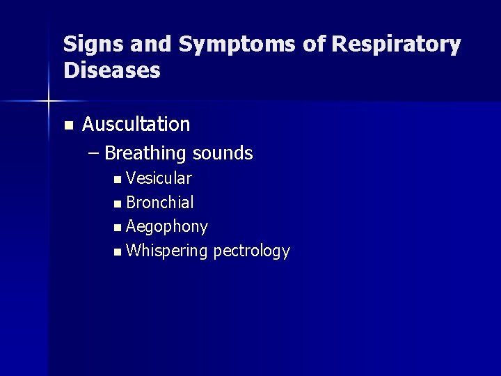 Signs and Symptoms of Respiratory Diseases n Auscultation – Breathing sounds n Vesicular n