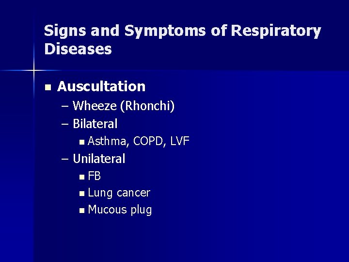Signs and Symptoms of Respiratory Diseases n Auscultation – Wheeze (Rhonchi) – Bilateral n