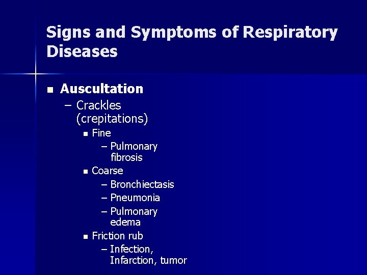 Signs and Symptoms of Respiratory Diseases n Auscultation – Crackles (crepitations) n n n