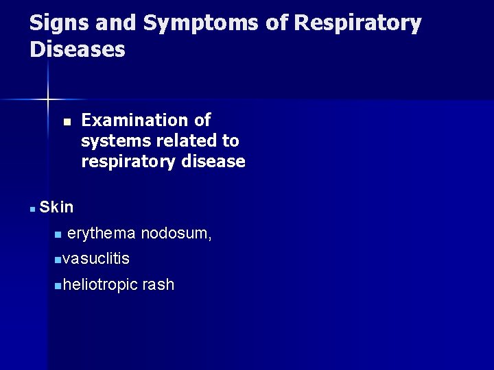 Signs and Symptoms of Respiratory Diseases n n Examination of systems related to respiratory