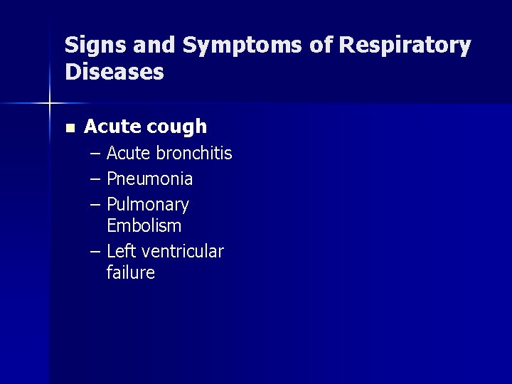 Signs and Symptoms of Respiratory Diseases n Acute cough – Acute bronchitis – Pneumonia