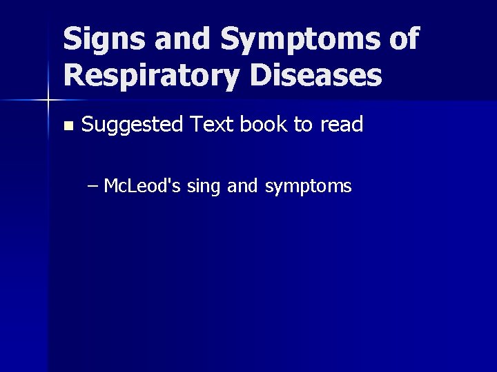Signs and Symptoms of Respiratory Diseases n Suggested Text book to read – Mc.