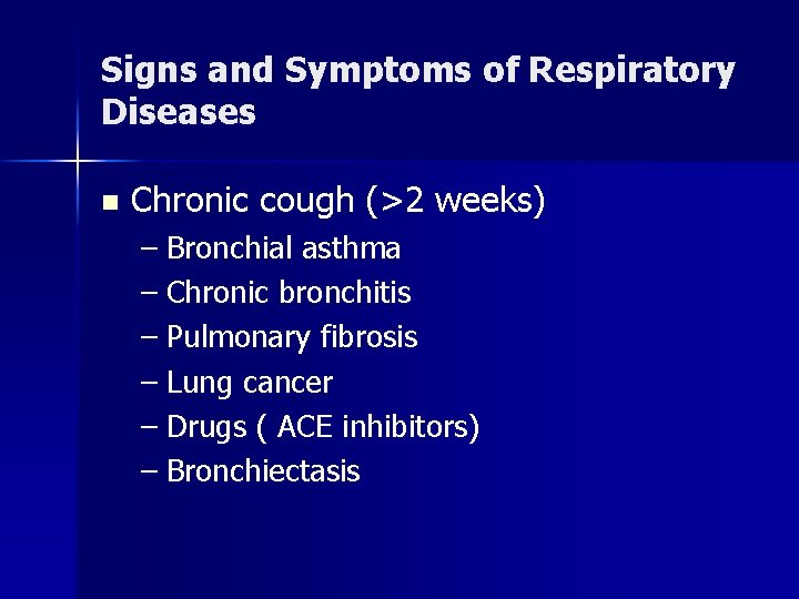 Signs and Symptoms of Respiratory Diseases n Chronic cough (>2 weeks) – Bronchial asthma