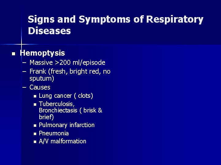 Signs and Symptoms of Respiratory Diseases n Hemoptysis – Massive >200 ml/episode – Frank