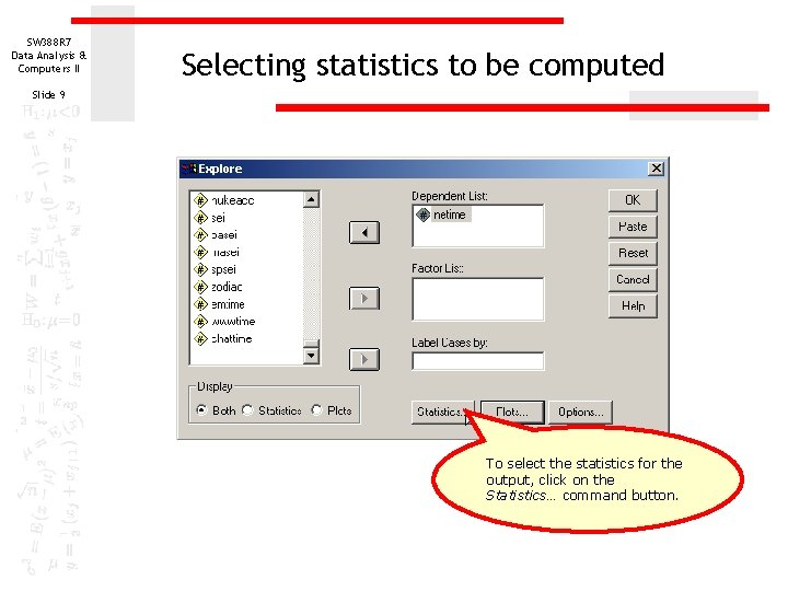 SW 388 R 7 Data Analysis & Computers II Selecting statistics to be computed SW 388 R 7 Data Analysis & Computers II Selecting statistics to be computed