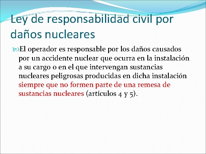 Ley de responsabilidad civil por daños nucleares El operador es responsable por los daños