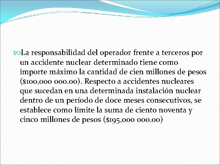  La responsabilidad del operador frente a terceros por un accidente nuclear determinado tiene