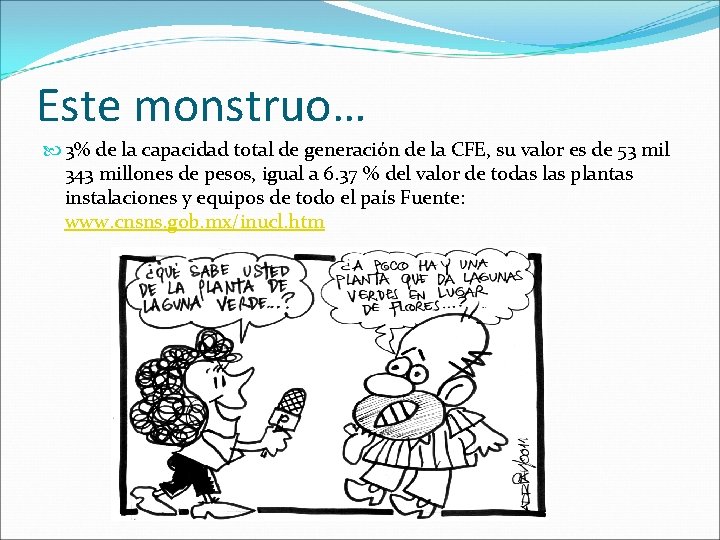 Este monstruo… 3% de la capacidad total de generación de la CFE, su valor