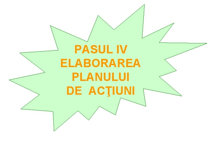 PASUL IV ELABORAREA PLANULUI DE ACŢIUNI 