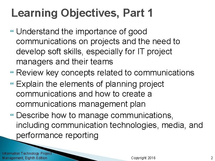 Learning Objectives, Part 1 Understand the importance of good communications on projects and the