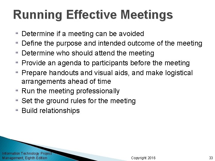 Running Effective Meetings Determine if a meeting can be avoided Define the purpose and