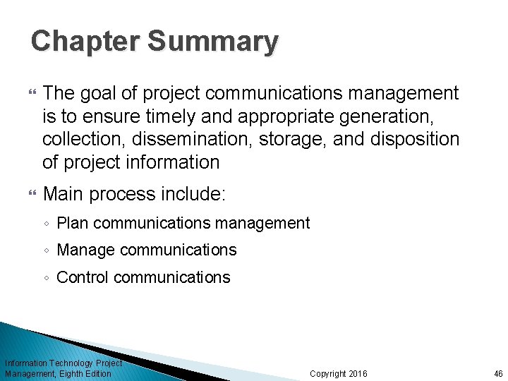 Chapter Summary The goal of project communications management is to ensure timely and appropriate