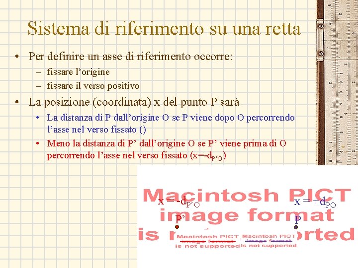 Sistema di riferimento su una retta • Per definire un asse di riferimento occorre: