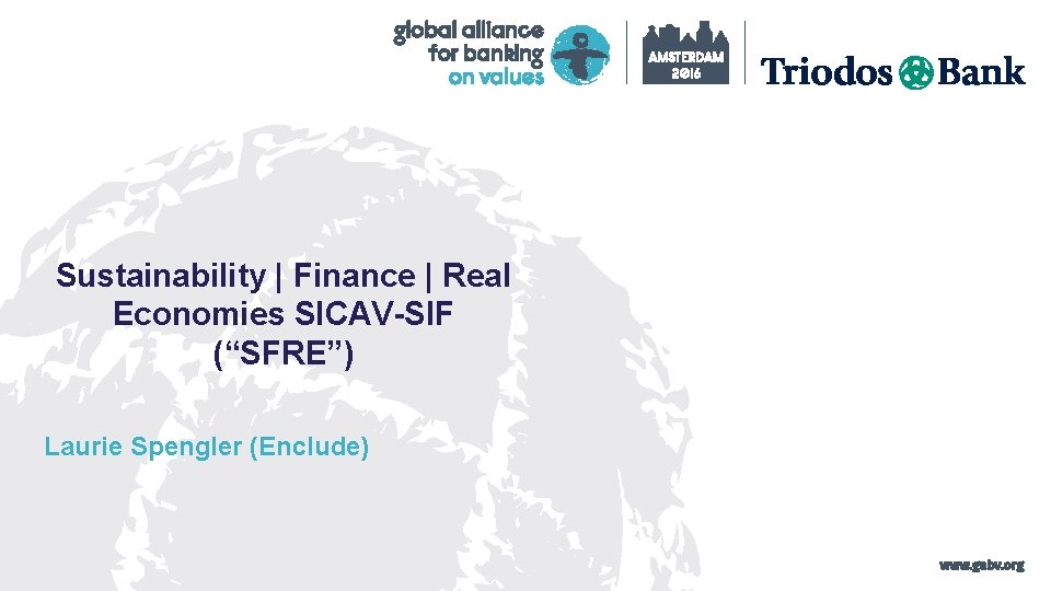 Sustainability | Finance | Real Economies SICAV-SIF (“SFRE”) Laurie Spengler (Enclude) 