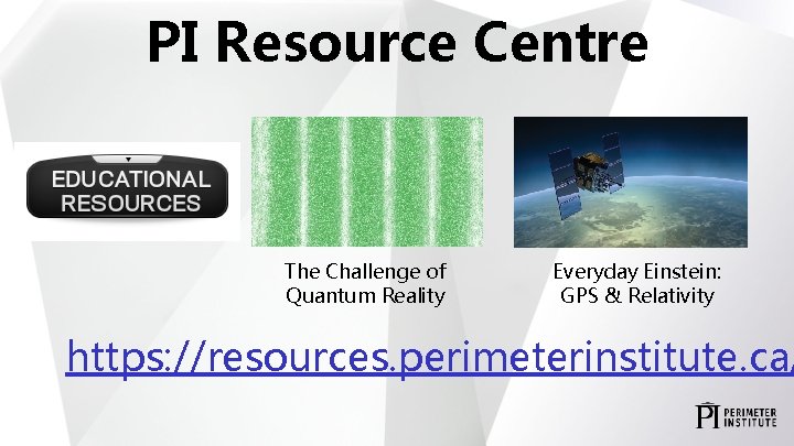 PI Resource Centre The Challenge of Quantum Reality Everyday Einstein: GPS & Relativity https: