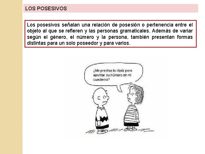 LOS POSESIVOS Los posesivos señalan una relación de posesión o pertenencia entre el objeto