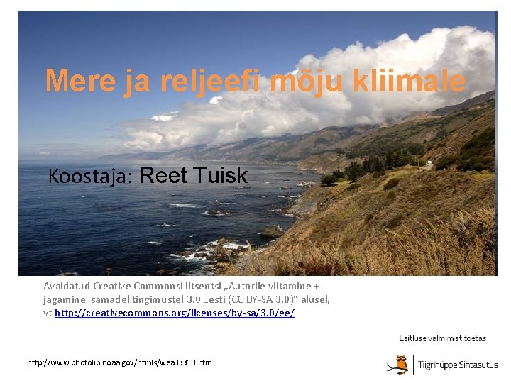 Mere ja reljeefi mõju kliimale Koostaja: Reet Tuisk Avaldatud Creative Commonsi litsentsi „Autorile viitamine Mere ja reljeefi mõju kliimale Koostaja: Reet Tuisk Avaldatud Creative Commonsi litsentsi „Autorile viitamine