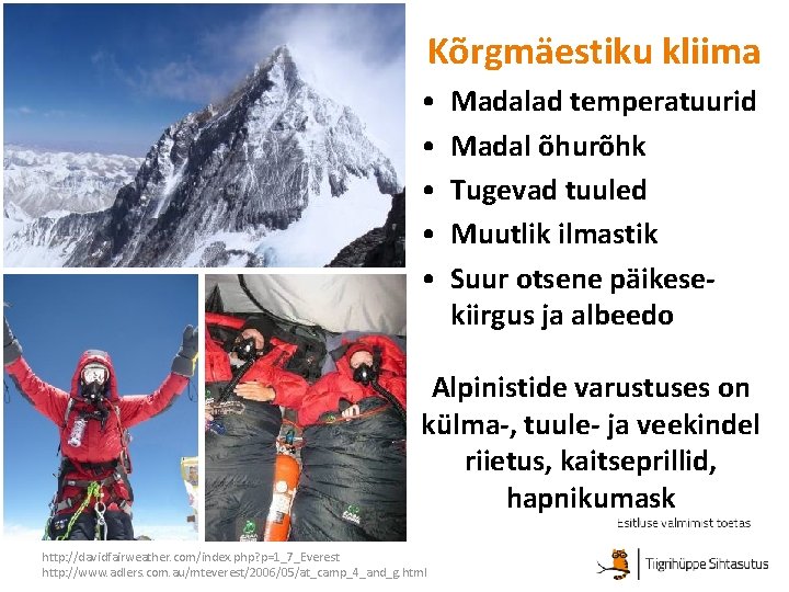Kõrgmäestiku kliima • • • Madalad temperatuurid Madal õhurõhk Tugevad tuuled Muutlik ilmastik Suur Kõrgmäestiku kliima • • • Madalad temperatuurid Madal õhurõhk Tugevad tuuled Muutlik ilmastik Suur