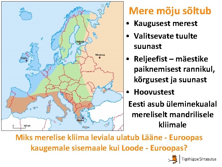 Mere mõju sõltub • Kaugusest merest • Valitsevate tuulte suunast • Reljeefist – mäestike Mere mõju sõltub • Kaugusest merest • Valitsevate tuulte suunast • Reljeefist – mäestike