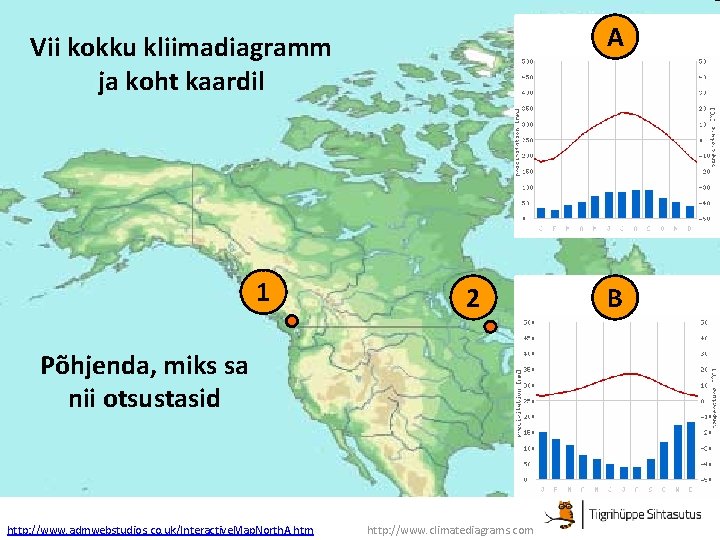 A Vii kokku kliimadiagramm ja koht kaardil 1 2 Põhjenda, miks sa nii otsustasid A Vii kokku kliimadiagramm ja koht kaardil 1 2 Põhjenda, miks sa nii otsustasid