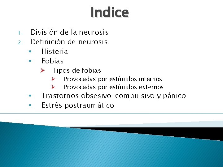 Indice 1. 2. División de la neurosis Definición de neurosis • Histeria • Fobias