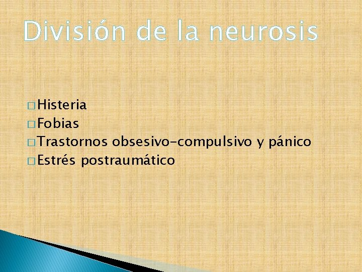 División de la neurosis � Histeria � Fobias � Trastornos obsesivo-compulsivo y pánico �