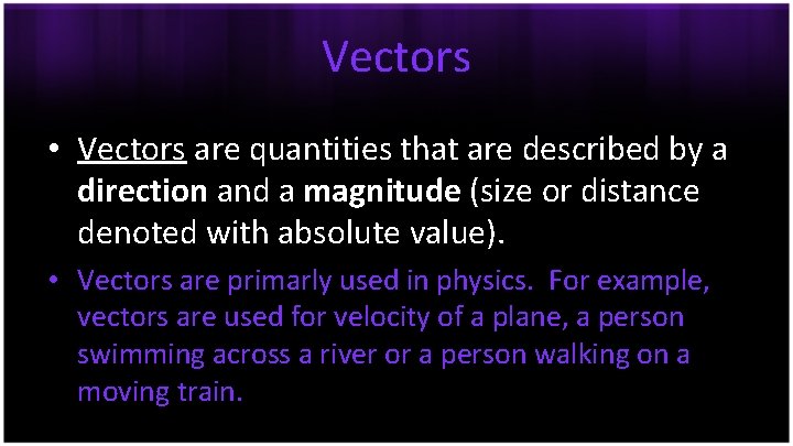 Vectors • Vectors are quantities that are described by a direction and a magnitude