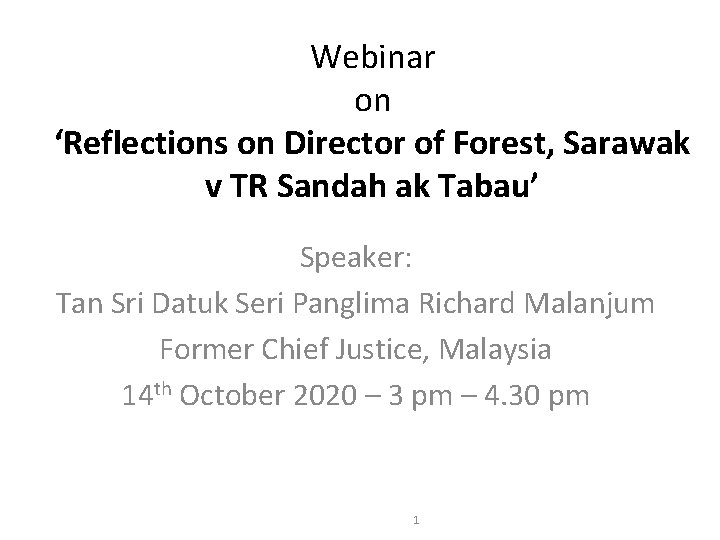 Webinar on ‘Reflections on Director of Forest, Sarawak v TR Sandah ak Tabau’ Speaker: