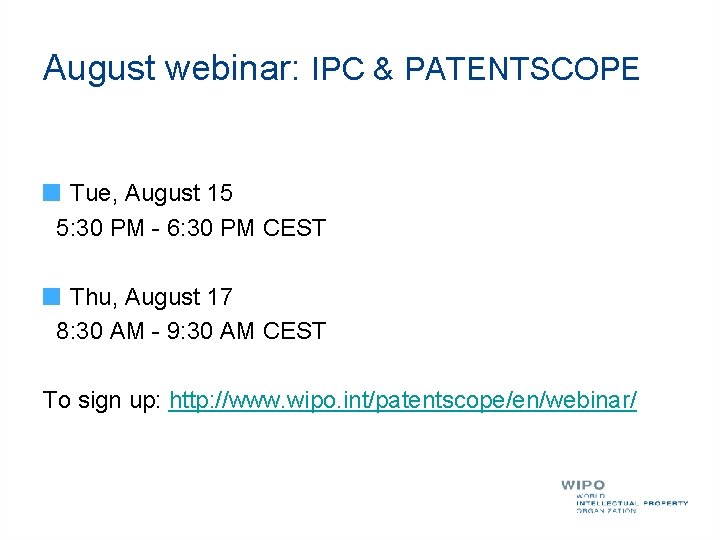 August webinar: IPC & PATENTSCOPE Tue, August 15 5: 30 PM - 6: 30